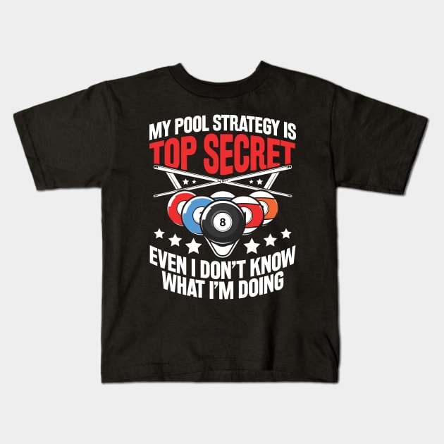 My Pool Strategy is Top Secret Billiard - Billiard Lovers Kids T-Shirt by AngelBeez29